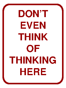 Don't even think of thinking here!