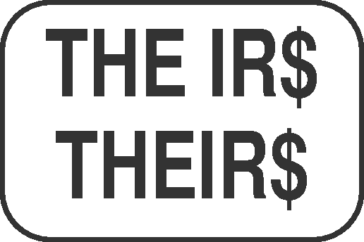 THE IRS and THEIRS